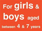 For girls & boys aged between 4  & 7 years